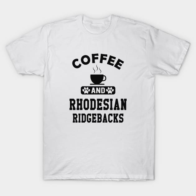 Rhodesian Ridgeback Dog - Coffee and rhodesian ridgebacks T-Shirt by KC Happy Shop